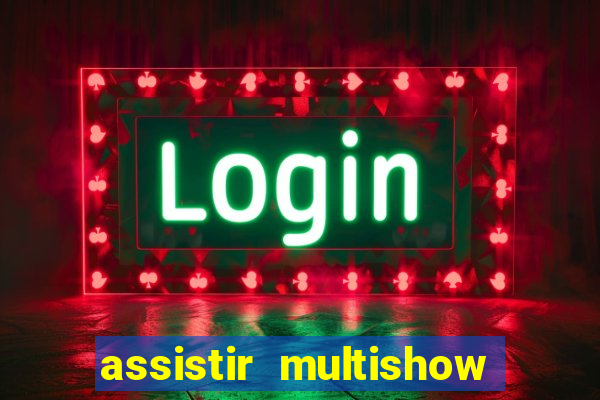 assistir multishow ao vivo online